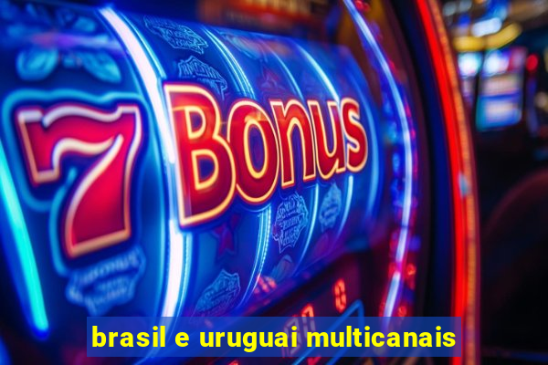 brasil e uruguai multicanais